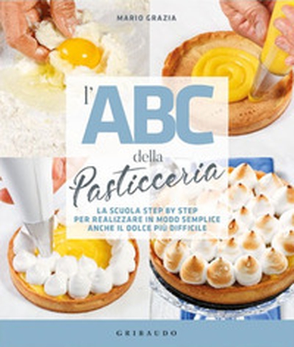 L'ABC della pasticceria. La scuola step by step per realizzare in modo semplice anche il dolce più difficile - Librerie.coop L'ABC della pasticceria. La scuola step by step per realizzare in modo semplice anche il dolce più difficile - Librerie.coop