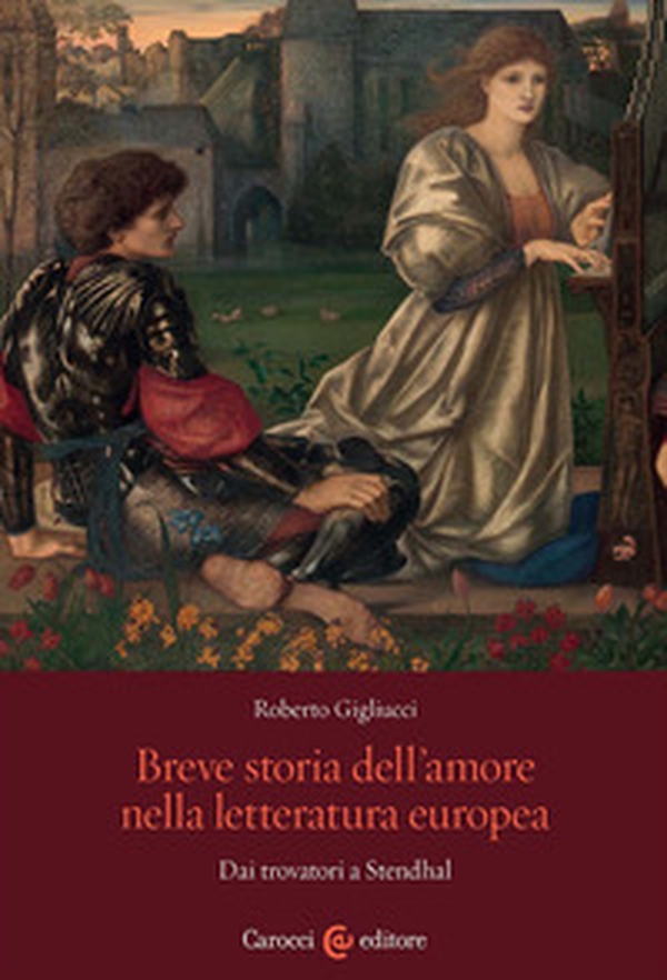 Breve storia dell'amore nella letteratura europea. Dai trovatori a Stendhal - Librerie.coop Breve storia dell'amore nella letteratura europea. Dai trovatori a Stendhal - Librerie.coop