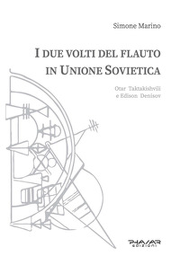 I due volti del flauto in Unione Sovietica. Otar Taktakishvili e Edison Denisov - Librerie.coop I due volti del flauto in Unione Sovietica. Otar Taktakishvili e Edison Denisov - Librerie.coop