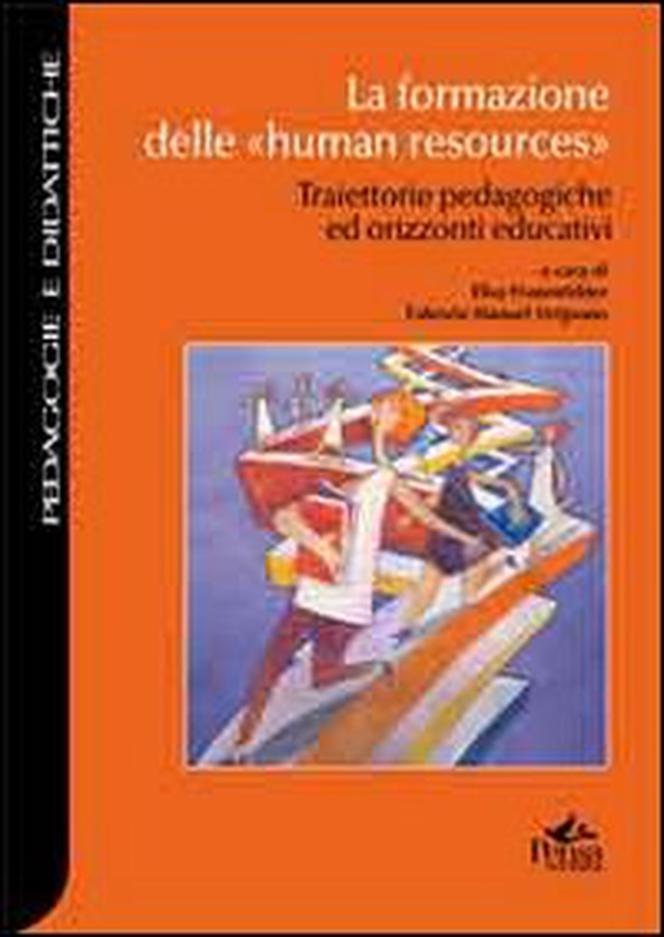 La formazione delle «human resources». Traiettorie pedagogiche ed orizzonti educativi - Librerie.coop La formazione delle «human resources». Traiettorie pedagogiche ed orizzonti educativi - Librerie.coop