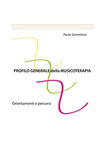 Profilo generale della musicoterapia. Orientamenti e percorsi - Librerie.coop