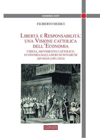 Libertà e responsabilità: una visione cattolica dell'economia. Chiesa, movimento cattolico, economia dalla Rerum novarum ad oggi (1891-2024) - Librerie.coop Libertà e responsabilità: una visione cattolica dell'economia. Chiesa, movimento cattolico, economia dalla Rerum novarum ad oggi (1891-2024) - Librerie.coop