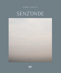 Senz'onde. Isabella Balena. Ediz. italiana e inglese - Librerie.coop
