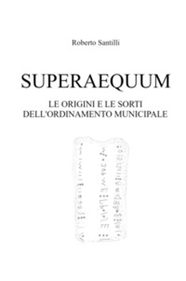 Superaequum. Le origini e le sorti dell'ordinamento municipale - Librerie.coop Superaequum. Le origini e le sorti dell'ordinamento municipale - Librerie.coop