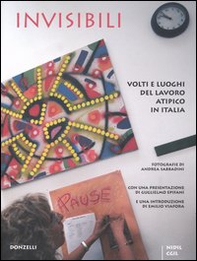 Invisibili. Volti e luoghi del lavoro atipico in Italia - Librerie.coop