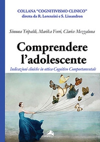 Comprendere l'adolescente. Indicazioni cliniche in ottica cognitivo comportamentale - Librerie.coop
