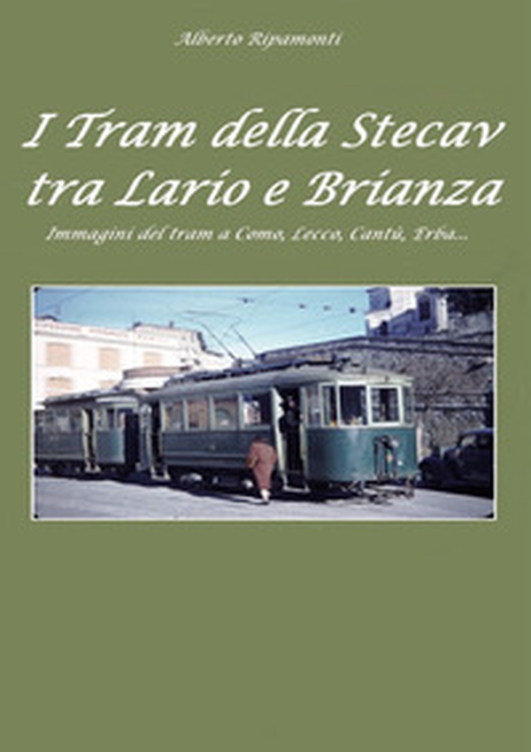 I tram della Stecav tra Lario e Brianza. Immagini del tram a Como, Lecco, Cantù, Erba... - Librerie.coop I tram della Stecav tra Lario e Brianza. Immagini del tram a Como, Lecco, Cantù, Erba... - Librerie.coop
