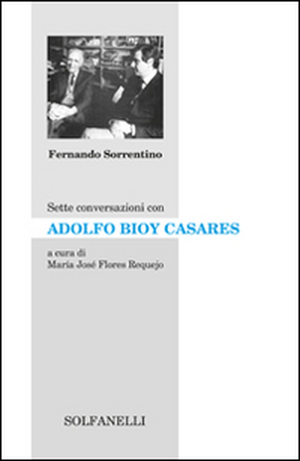 Sette conversazioni con Adolfo Bioy Casares - Librerie.coop Sette conversazioni con Adolfo Bioy Casares - Librerie.coop