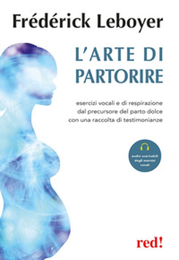 L'arte di partorire. Esercizi vocali e di respirazione del precursore del parto dolce con una raccolta di testimonianze - Librerie.coop L'arte di partorire. Esercizi vocali e di respirazione del precursore del parto dolce con una raccolta di testimonianze - Librerie.coop