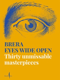 Brera eyes wide open. Thirty unmissable masterpieces - Librerie.coop