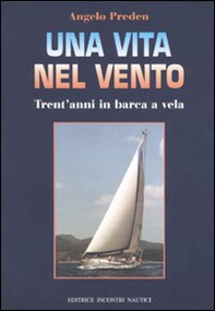 Una vita nel vento. Trent'anni di barca a vela - Librerie.coop