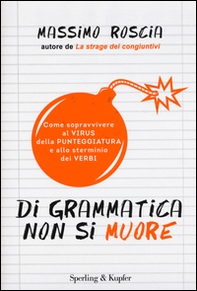 Di grammatica non si muore. Come sopravvivere al virus della punteggiatura e allo sterminio dei verbi - Librerie.coop
