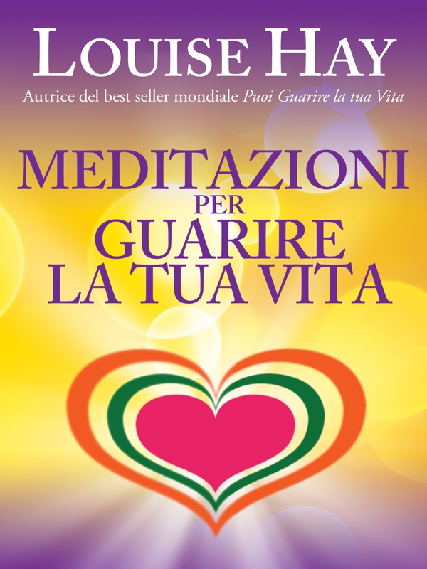 Meditazioni per guarire la tua vita - Librerie.coop Meditazioni per guarire la tua vita - Librerie.coop
