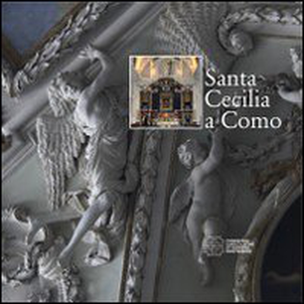Santa Cecilia a Como. Chiesa, monastero, liceo - Librerie.coop Santa Cecilia a Como. Chiesa, monastero, liceo - Librerie.coop
