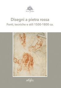 Disegni a pietra rossa. Fonti, tecniche e stili 1500-1800 ca. - Librerie.coop
