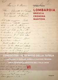 Lombardia: Brescia, Cremona, Mantova. Conoscitori al servizio della tutela. I cataloghi di Giovanni Morelli e Gustavo Frizzoni per il patrimonio artistico dell'Italia unita - Librerie.coop