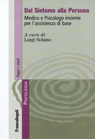 Dal sintomo alla persona. Medico e psicologo insieme per l'assistenza di base - Librerie.coop