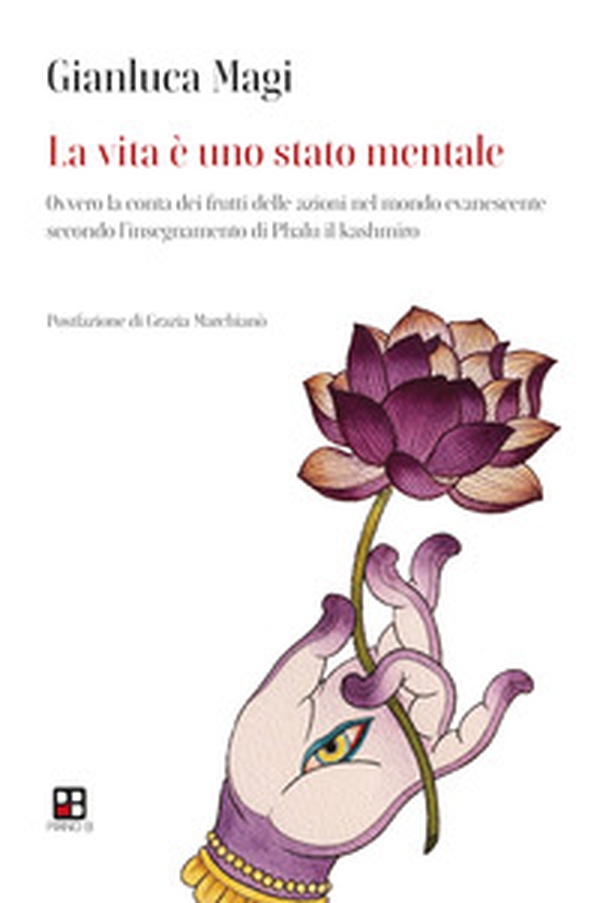 La vita è uno stato mentale. Ovvero la conta dei frutti delle azioni nel mondo evanescente secondo l'insegnamento di Phalu il Kashmiro - Librerie.coop La vita è uno stato mentale. Ovvero la conta dei frutti delle azioni nel mondo evanescente secondo l'insegnamento di Phalu il Kashmiro - Librerie.coop