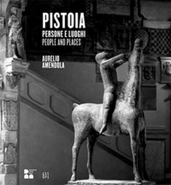 Pistoia. Persone e luoghi. Aurelio Amendola-People and places - Librerie.coop Pistoia. Persone e luoghi. Aurelio Amendola-People and places - Librerie.coop