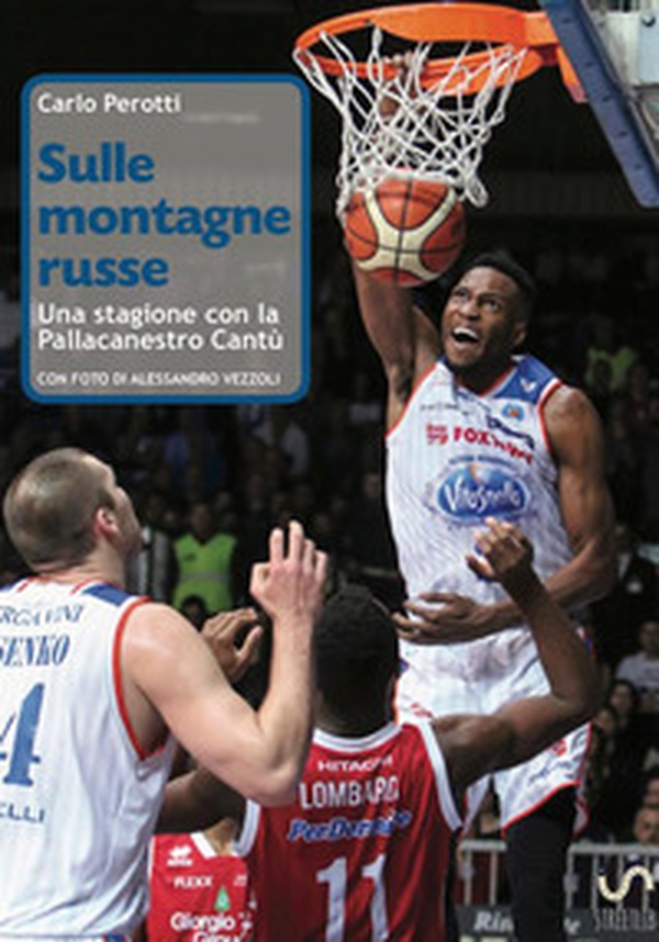 Sulle montagne russe. Una stagione con la Pallacanestro Cantù - Librerie.coop Sulle montagne russe. Una stagione con la Pallacanestro Cantù - Librerie.coop