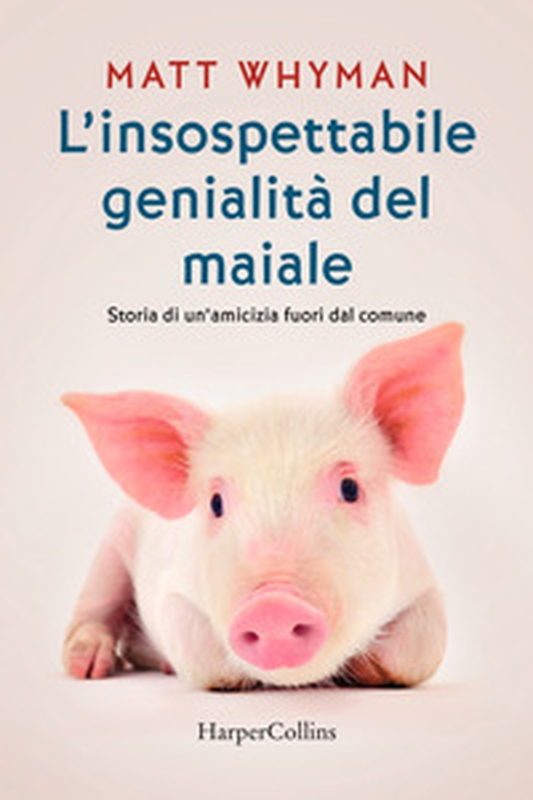 L'insospettabile genialità del maiale. Storia di un amicizia fuori dal comune - Librerie.coop L'insospettabile genialità del maiale. Storia di un amicizia fuori dal comune - Librerie.coop