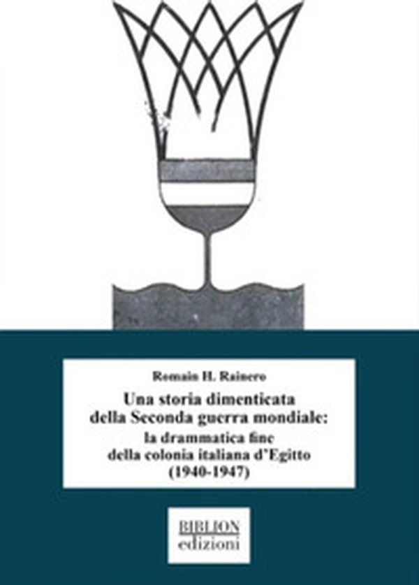 Una storia dimenticata della Seconda guerra mondiale: la drammatica fine della colonia italiana d'Egitto (1940-1947) - Librerie.coop Una storia dimenticata della Seconda guerra mondiale: la drammatica fine della colonia italiana d'Egitto (1940-1947) - Librerie.coop