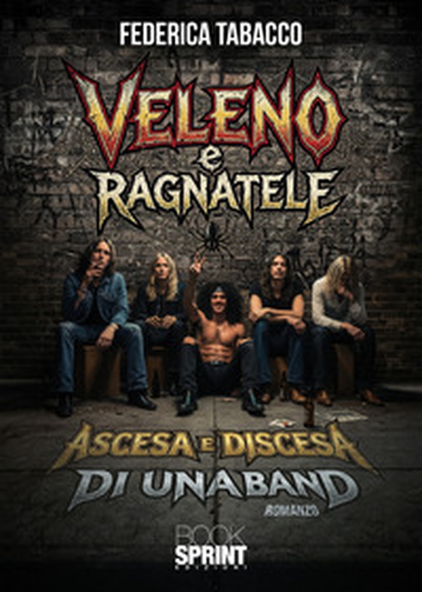 Veleno e ragnatele. Ascesa e discesa di una band - Librerie.coop