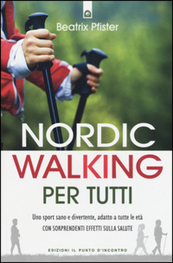 Nordic walking per tutti. Uno sport sano e divertente, adatto a tutte le età con sorprendenti effetti sulla salute - Librerie.coop Nordic walking per tutti. Uno sport sano e divertente, adatto a tutte le età con sorprendenti effetti sulla salute - Librerie.coop