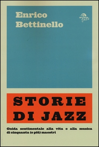 Storie di jazz. Guida sentimentale alla vita e alla musica di cinquanta (e più) maestri - Librerie.coop