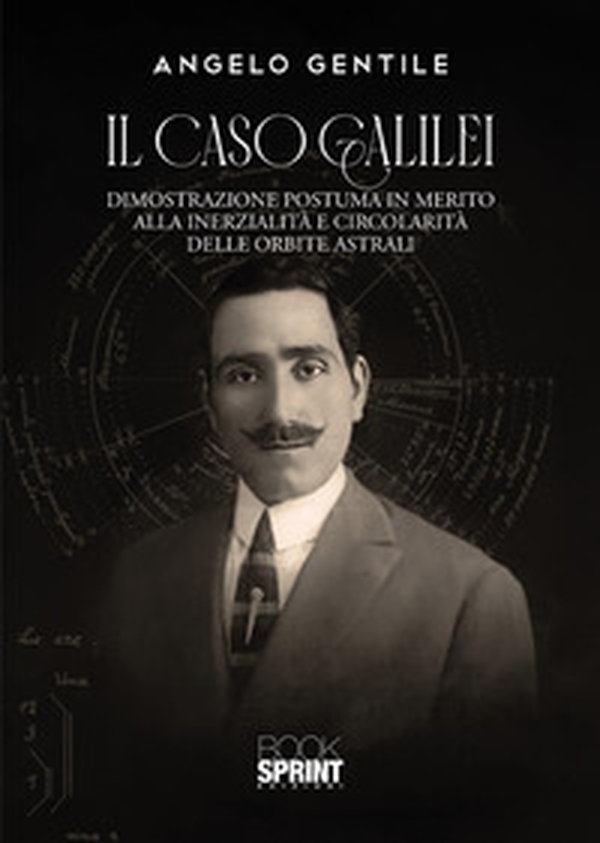 Il caso Galilei. Dimostrazione postuma in merito alla inerzialità e circolarità delle orbite astrali - Librerie.coop Il caso Galilei. Dimostrazione postuma in merito alla inerzialità e circolarità delle orbite astrali - Librerie.coop