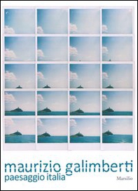 Maurizio Galimberti. Paesaggio Italia. Catalogo della mostra (Venezia, 16 febbraio-12 maggio 2013) - Librerie.coop
