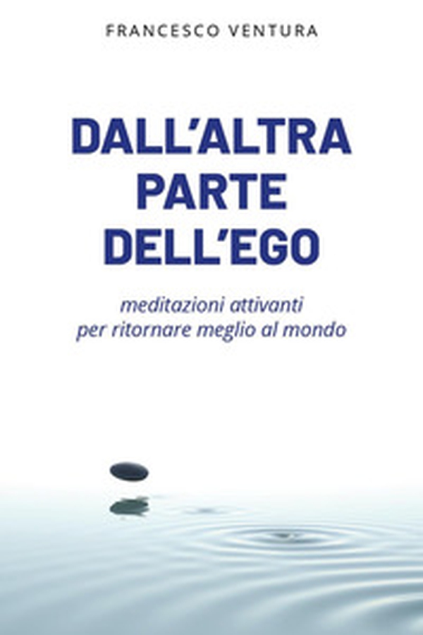 Dall'altra parte dell'ego. Meditazioni attivanti per ritornare meglio al mondo - Librerie.coop Dall'altra parte dell'ego. Meditazioni attivanti per ritornare meglio al mondo - Librerie.coop