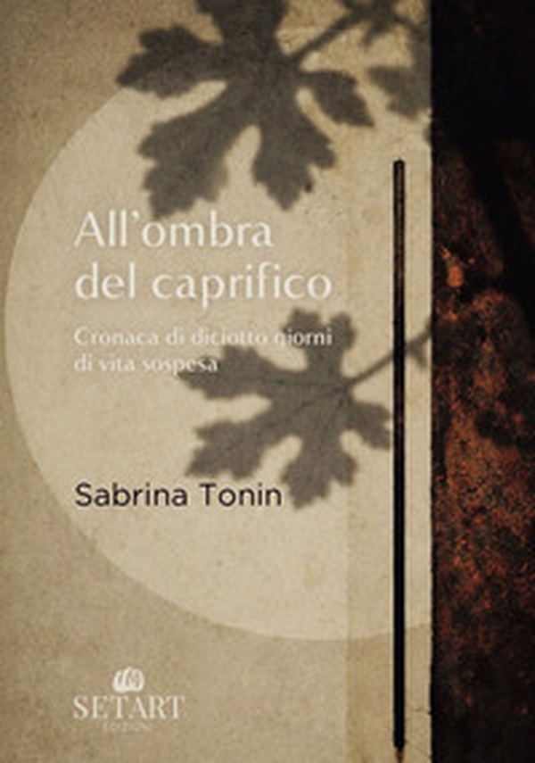 All'ombra del caprifico. Cronaca di diciotto giorni di vita sospesa - Librerie.coop
