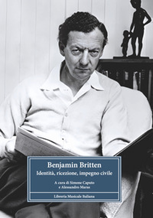 Benjamin Britten. Identità, ricezione, impegno civile - Librerie.coop
