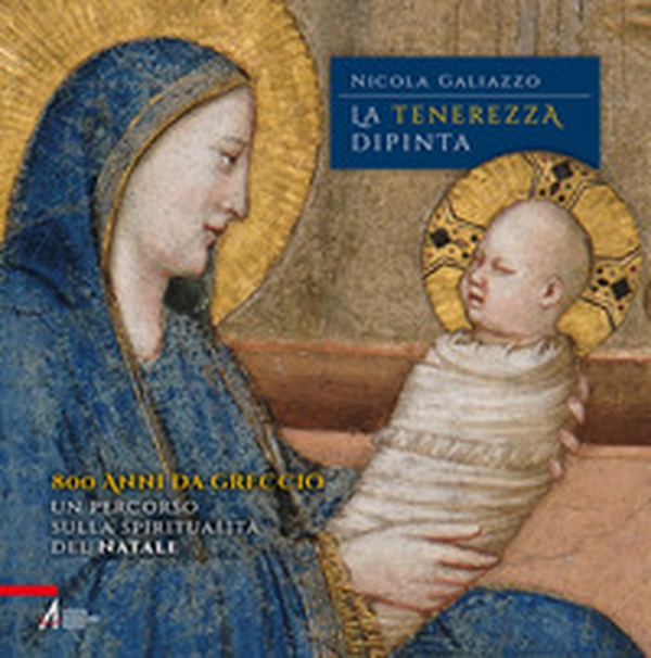 La tenerezza dipinta. 800 anni da Greccio. Un percorso sulla spiritualità del Natale - Librerie.coop La tenerezza dipinta. 800 anni da Greccio. Un percorso sulla spiritualità del Natale - Librerie.coop