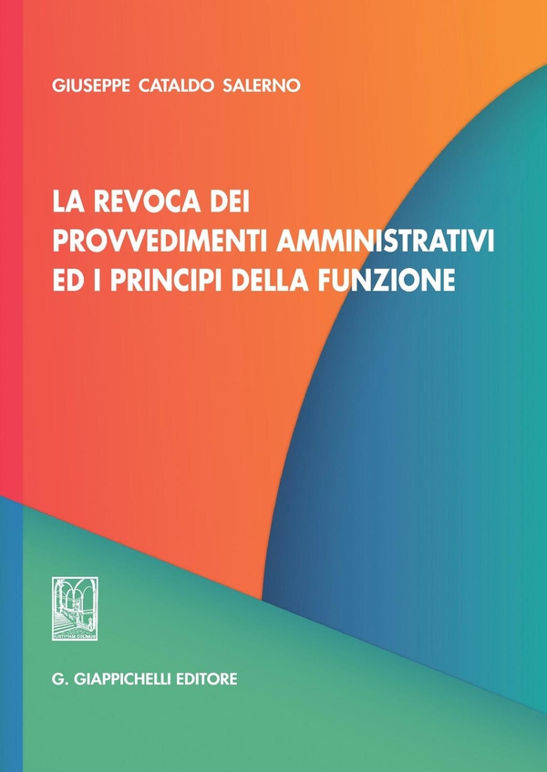 La revoca dei provvedimenti amministrativi ed i principi della funzione - Librerie.coop La revoca dei provvedimenti amministrativi ed i principi della funzione - Librerie.coop