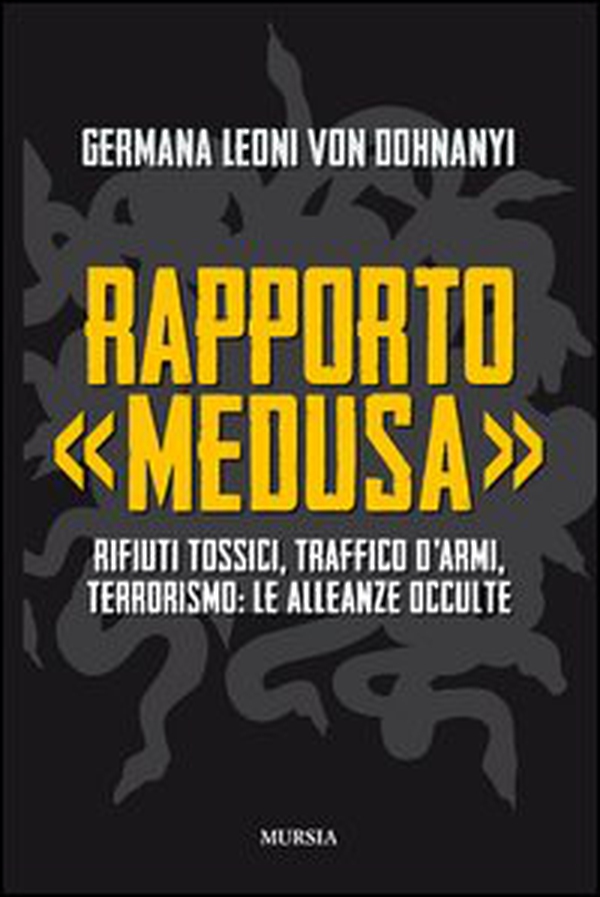 Rapporto «Medusa». Rifiuti tossici, traffico d'armi, terrorismo: le alleanze occulte - Librerie.coop Rapporto «Medusa». Rifiuti tossici, traffico d'armi, terrorismo: le alleanze occulte - Librerie.coop