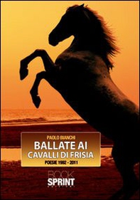 Ballate ai cavalli di Frisia. Poesie 1992-2011 - Librerie.coop Ballate ai cavalli di Frisia. Poesie 1992-2011 - Librerie.coop