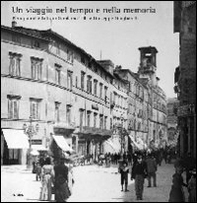 Un viaggio nel tempo e nella memoria. Perugia nelle foto di Girolamo Tilli e Giuseppe Giugliarelli - Librerie.coop