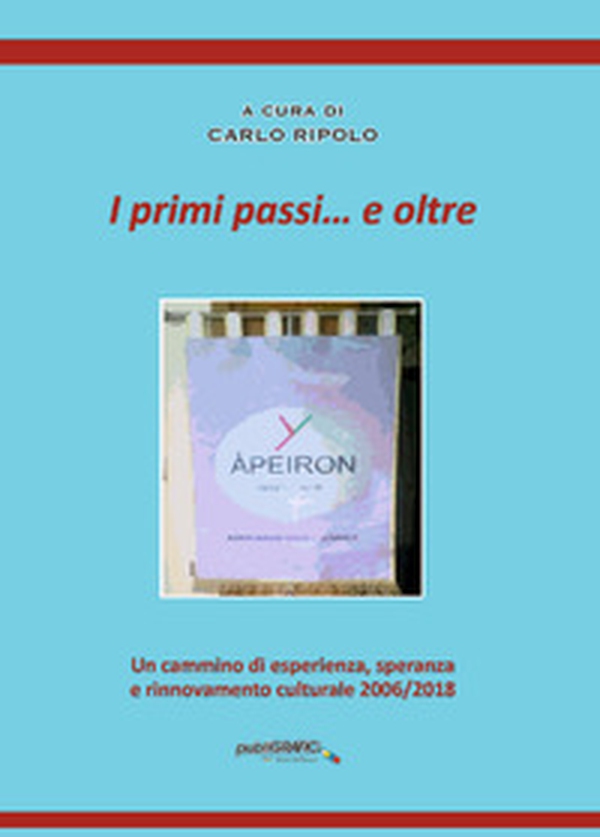I primi passi... e oltre. Un cammino di esperienza, speranza e rinnovamento culturale 2006/2018 - Librerie.coop I primi passi... e oltre. Un cammino di esperienza, speranza e rinnovamento culturale 2006/2018 - Librerie.coop