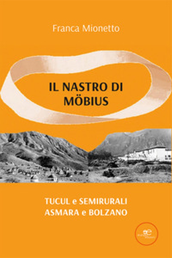 Il nastro di Möbius. Tucul e semirurali, Asmara e Bolzano - Librerie.coop Il nastro di Möbius. Tucul e semirurali, Asmara e Bolzano - Librerie.coop