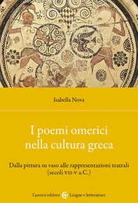 I poemi omerici nella cultura greca. Dalla pittura su vaso alle rappresentazioni teatrali (Secoli VII-V a.C.) - Librerie.coop