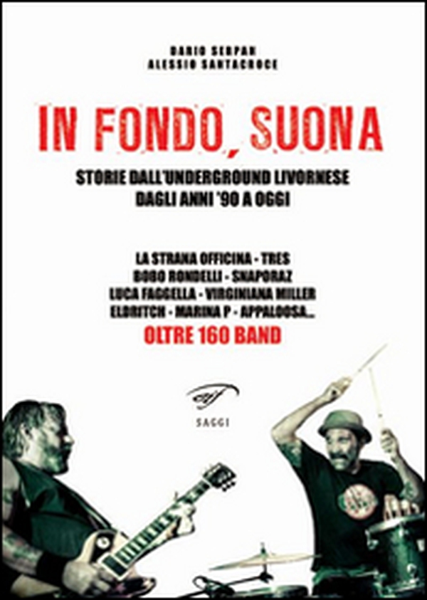 In fondo, suona. Storie dall'underground livornese dagli anni '90 a oggi - Librerie.coop In fondo, suona. Storie dall'underground livornese dagli anni '90 a oggi - Librerie.coop