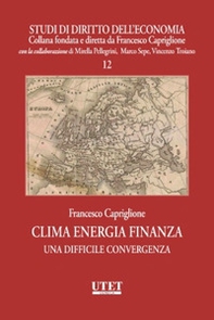 Clima energia finanza. Una difficile convergenza - Librerie.coop Clima energia finanza. Una difficile convergenza - Librerie.coop