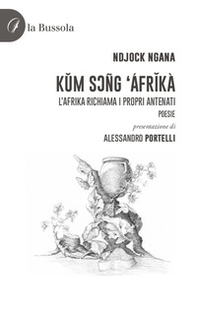Kum Soñg Áfrikà. L'Afrika richiama i propri antenati. Poesie - Librerie.coop