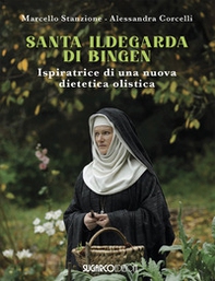 Santa Ildegarda di Bingen. Ispiratrice di una nuova dietetica olistica - Librerie.coop