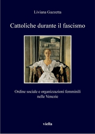 Cattoliche durante il fascismo - Librerie.coop