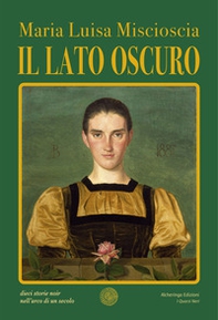 Il lato oscuro. Dieci storie noir nell'arco di un secolo - Librerie.coop