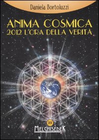 Anima cosmica. 2012 l'ora della verità - Librerie.coop
