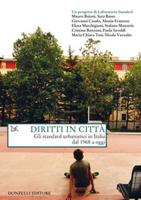 Diritti in città. Gli standard urbanistici in Italia dal 1968 a oggi - Librerie.coop Diritti in città. Gli standard urbanistici in Italia dal 1968 a oggi - Librerie.coop